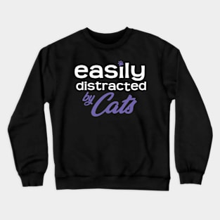 Easily Distracted By Cats Crewneck Sweatshirt